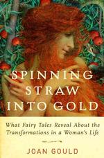 Spinning straw into gold : what fairy tales reveal about the transformations in a woman's life