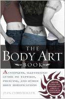 The body art book : a complete, illustrated guide to tattoos, piercings, and other body modifications
