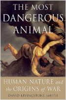 The most dangerous animal : human nature and the origins of war