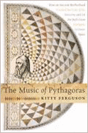 The music of Pythagoras : how an ancient brotherhood cracked the code of the universe and lit the path from antiquity to outer space