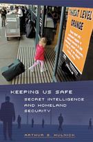 Keeping us safe : secret intelligence and homeland security