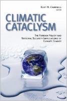 Climatic cataclysm : the foreign policy and national security implications of climate change