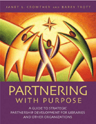 Partnering with purpose : a guide to strategic partnership development for libraries and other organizations