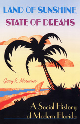 Land of sunshine, state of dreams : a social history of modern Florida