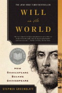 Will in the world : how Shakespeare became Shakespeare