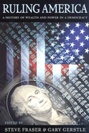 Ruling America : a history of wealth and power in a democracy